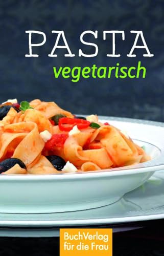 Pasta vegetarisch (Minibibliothek) von Buchverlag für die Frau